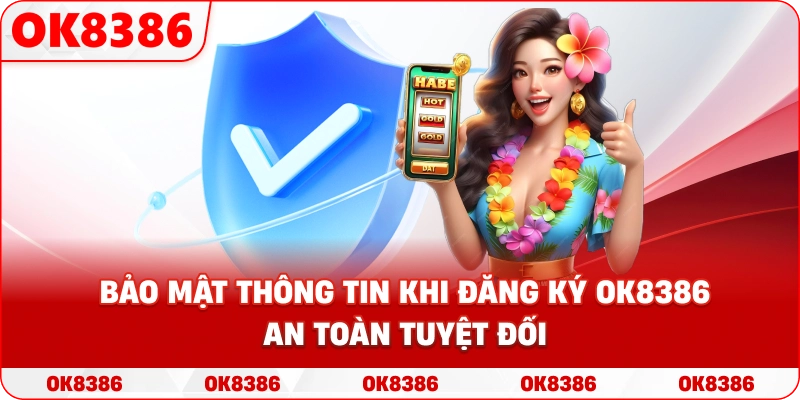 Bảo mật thông tin khi đăng ký OK8386 an toàn tuyệt đối Bảo mật thông tin khi đăng ký OK8386 an toàn tuyệt đối