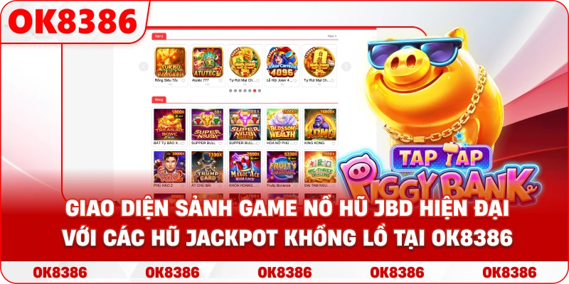 Giao diện sảnh game Nổ Hũ JBD hiện đại với các hũ Jackpot khổng lồ tại OK8386 Giao diện sảnh game Nổ Hũ JBD hiện đại với các hũ Jackpot khổng lồ tại OK8386