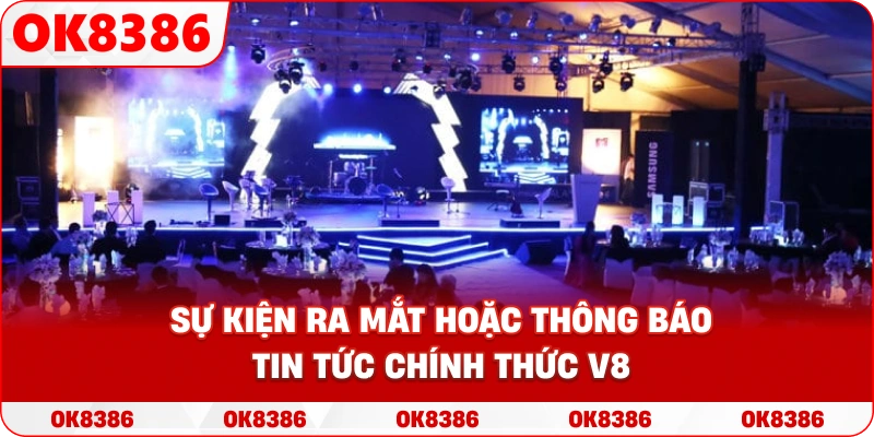 Hình ảnh sự kiện ra mắt hoặc thông báo tin tức chính thức V8 Hình ảnh sự kiện ra mắt hoặc thông báo tin tức chính thức V8